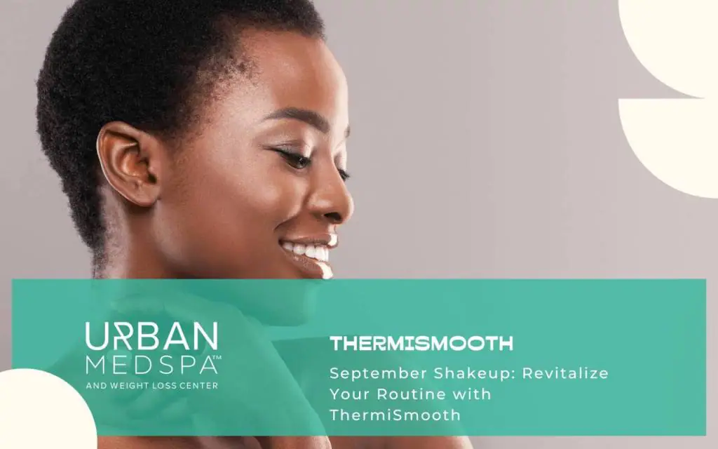 urbanmedspacharlotte blog September Shakeup Revitalize Your Routine with ThermiSmooth in Charlottle NC
